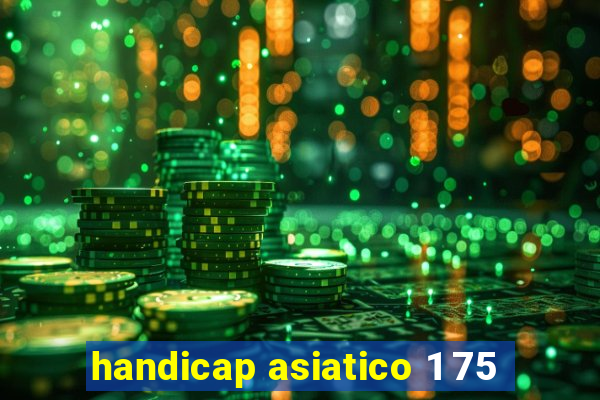 handicap asiatico 1 75